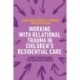 Working with Relational Trauma in Children's Residential Care: A Guide to Using Dyadic Developmental Practice