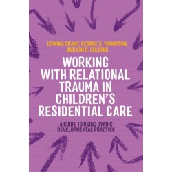 Working with Relational Trauma in Children's Residential Care: A Guide to Using Dyadic Developmental Practice