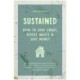 Sustained: Creating a Sustainable House Through Small Changes, Money-Saving Habits, and Natural Solutions (The Eco-Friendly Home)