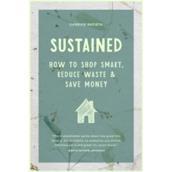 Sustained: Creating a Sustainable House Through Small Changes, Money-Saving Habits, and Natural Solutions (The Eco-Friendly Home)