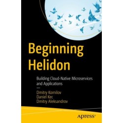 Beginning Helidon: Building Cloud-Native Microservices and Applications