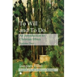 To Will and To Do Vol II: An Introduction to Christian Ethics