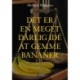 DET ER EN MEGET DÅRLIG IDÉ AT GEMME BANANER