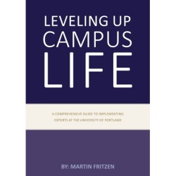 Leveling up campus life: A comprehensive guide to implementing esports at the University of Portland