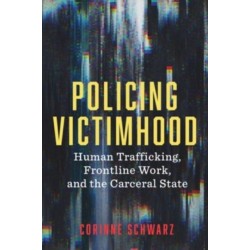 Policing Victimhood: Human Trafficking, Frontline Work, and the Carceral State