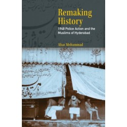 Remaking History: 1948 Police Action and the Muslims of Hyderabad