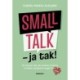 Smalltalk - ja tak!: En bog for alle, der ønsker at åbne munden og hjertet noget mere