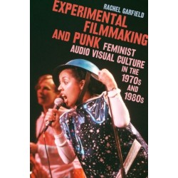 Experimental Filmmaking and Punk: Feminist Audio Visual Culture in the 1970s and 1980s