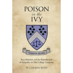 Poison in the Ivy: Race Relations and the Reproduction of Inequality on Elite College Campuses