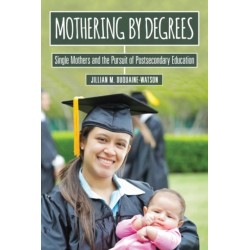 Mothering by Degrees: Single Mothers and the Pursuit of Postsecondary Education