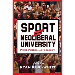 Sport and the Neoliberal University: Profit, Politics, and Pedagogy