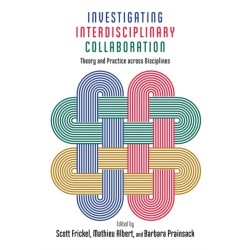 Investigating Interdisciplinary Collaboration: Theory and Practice Across Disciplines