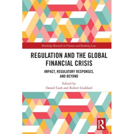 Regulation and the Global Financial Crisis: Impact, Regulatory Responses, and Beyond