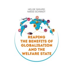 Reaping the Benefits of Globalisation and the Welfare State: A perspective on challenges and solutions