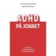 ADHD på jobbet: Hjernen, udfordringerne og strategierne