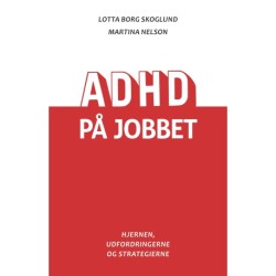 ADHD på jobbet: Hjernen, udfordringerne og strategierne