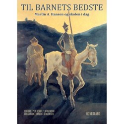 Til barnets bedste - Martin A. Hansen og skolen i dag