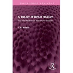 A Theory of Direct Realism: And the Relation of Realism to Idealism