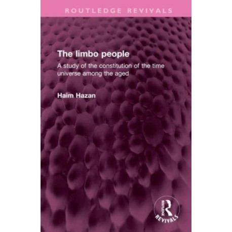 The limbo people: A study of the constitution of the time universe among the aged