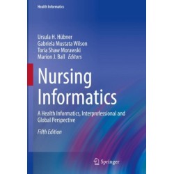 Nursing Informatics: A Health Informatics, Interprofessional and Global Perspective