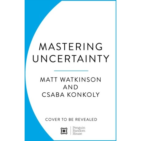 Mastering Uncertainty: How to Thrive in an Unpredictable World