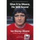 Give it to Moore- He Will Score!: The Authorised Biography of Ian Storey-Moore, The Man Clough Couldn’t Buy