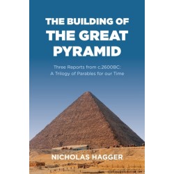 Building of the Great Pyramid, The: Three Reports from c.2600BC: A Trilogy of Parables for our Time