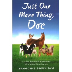 Just One More Thing, Doc: Further Farmyard Adventures of a Maine Veterinarian