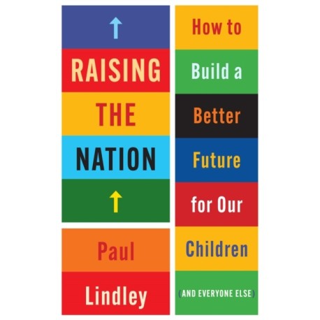 Raising the Nation: How to Build a Better Future for Our Children (and Everyone Else)