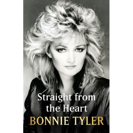 Straight from the Heart: BONNIE TYLER'S AUTOBIOGRAPHY
