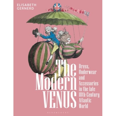The Modern Venus: Dress, Underwear and Accessories in the late 18th-Century Atlantic World