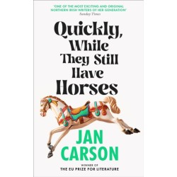 Quickly, While They Still Have Horses: Short Stories by the Winner of the EU Prize for Literature