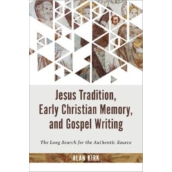 Jesus Tradition, Early Christian Memory, and Gospel Writing: The Long Search for the Authentic Source