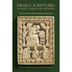 Israel's Scriptures in Early Christian Writings: The Use of the Old Testament in the New