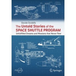The Untold Stories of the Space Shuttle Program: Unfulfilled Dreams and Missions that Never Flew
