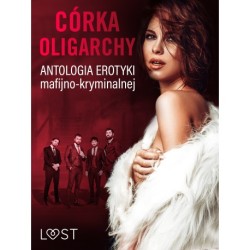 Córka oligarchy: antologia erotyki mafijno-kryminalnej