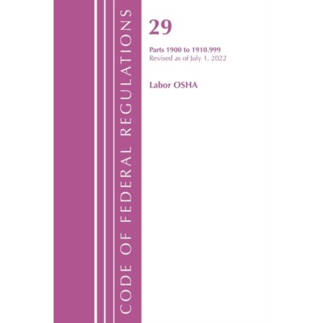 Code of Federal Regulations, TITLE 29 LABOR OSHA 1900-1910.999, Revised as of July 1, 2022