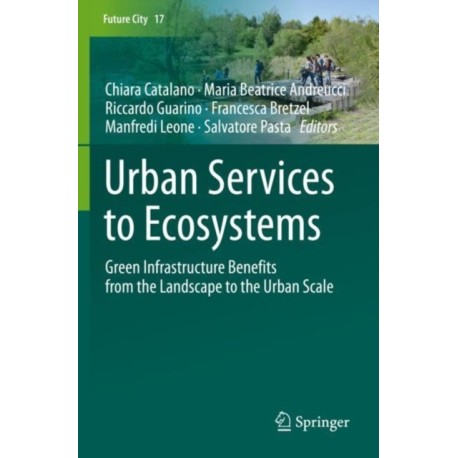 Urban Services to Ecosystems: Green Infrastructure Benefits from the Landscape to the Urban Scale
