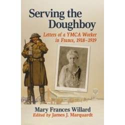Serving the Doughboy: Letters of a YMCA Worker in France, 1918-1919