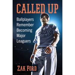 Called Up: Ballplayers Remember Becoming Major Leaguers