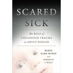 Scared Sick: The Role of Childhood Trauma in Adult Disease