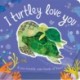 I Turtley Love You: A sea-riously cute book of love!