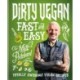 Dirty Vegan Fast and Easy: Totally awesome vegan recipes