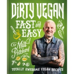 Dirty Vegan Fast and Easy: Totally awesome vegan recipes