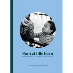 Som et lille barn: Prædikener over Luthers lille katekismus