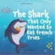 The Shark That Only Wanted to Eat French Fries