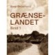 Grænselandet. Bind 1