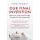 Our Final Invention: Artificial Intelligence and the End of the Human Era