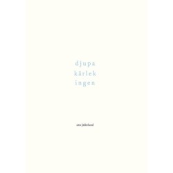 djupa kärlek ingen : dikter 1992-2015: dikter 1992-2015