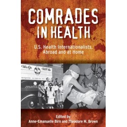 Comrades in Health: U.S. Health Internationalists, Abroad and at Home